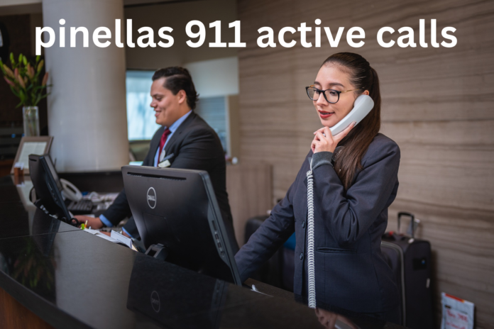 pinellas 911 active calls: Ensuring Safety and Efficiency